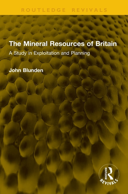 The Mineral Resources of Britain: A Study in Exploitation and Planning