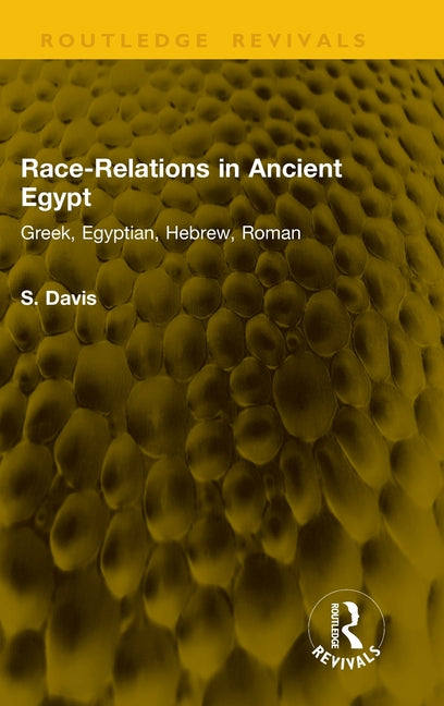 Race-Relations in Ancient Egypt: Greek, Egyptian, Hebrew, Roman
