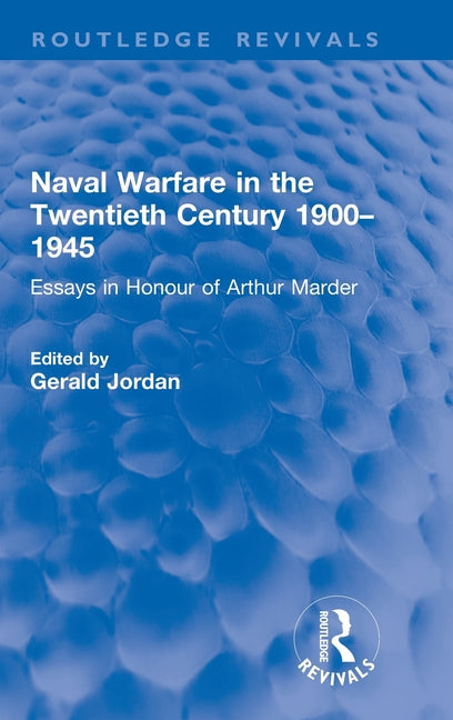 Naval Warfare in the Twentieth Century 1900-1945: Essays in Honour of Arthur Marder