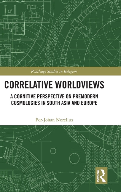 Correlative Worldviews: A Cognitive Perspective on Premodern Cosmologies in South Asia and Europe