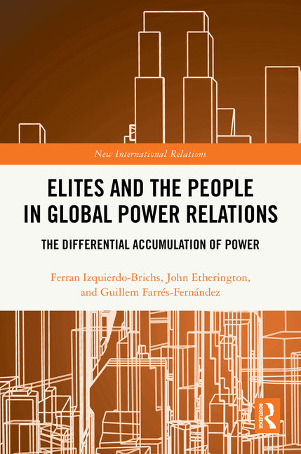 Elites and the People in Global Power Relations: The Differential Accumulation of Power