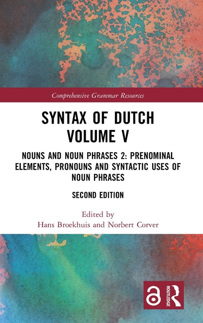 Syntax of Dutch Volume V: Nouns and Noun Phrases 2: Prenominal Elements, Pronouns and Syntactic Uses of Noun Phrases
