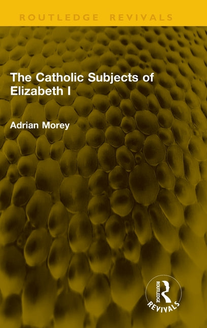 The Catholic Subjects of Elizabeth I