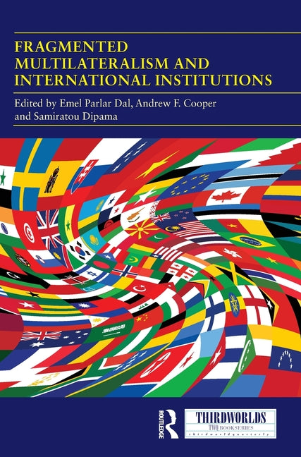 Fragmented Multilateralism and International Institutions: Between Complexities and Challenges
