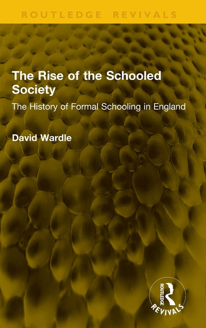 The Rise of the Schooled Society: The History of Formal Schooling in England