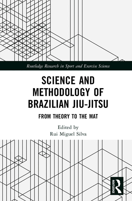 Science and Methodology of Brazilian Jiu-Jitsu: From Theory to the Mat