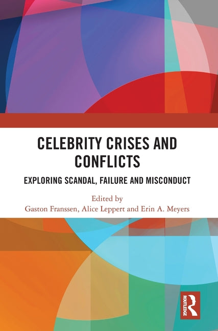 Celebrity Crises and Conflicts: Exploring Scandal, Failure and Misconduct