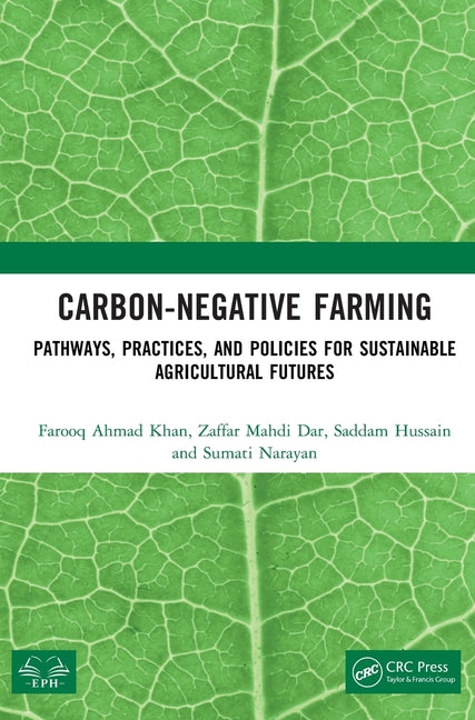 Carbon-Negative Farming: Pathways, Practices, and Policies for Sustainable Agricultural Futures