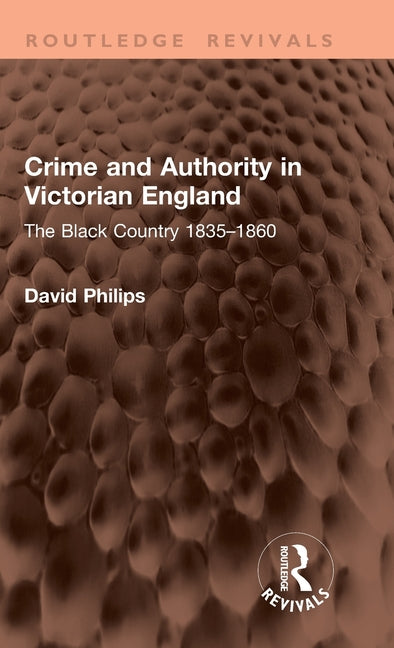Crime and Authority in Victorian England: The Black Country 1835-1860