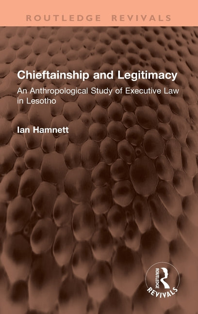 Chieftainship and Legitimacy: An Anthropological Study of Executive Law in Lesotho