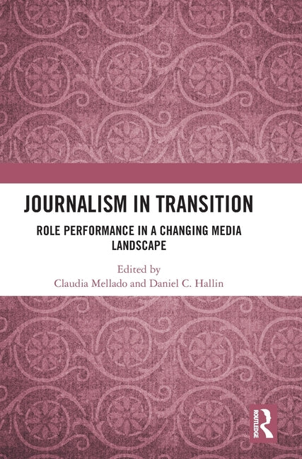 Journalism in Transition: Role Performance in a Changing Media Landscape