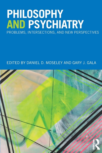 Philosophy and Psychiatry: Problems, Intersections and New Perspectives