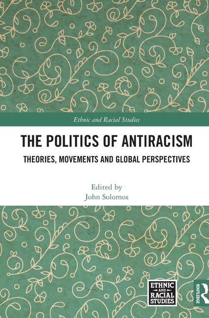The Politics of Antiracism: Theories, Movements and Global Perspectives