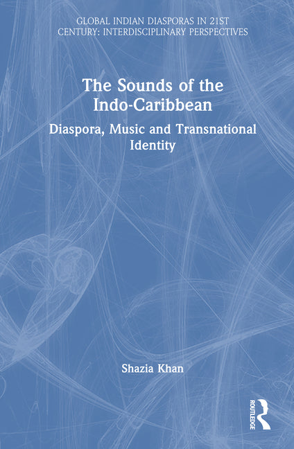 The Sounds of the Indo-Caribbean: Diaspora, Music and Transnational Identity