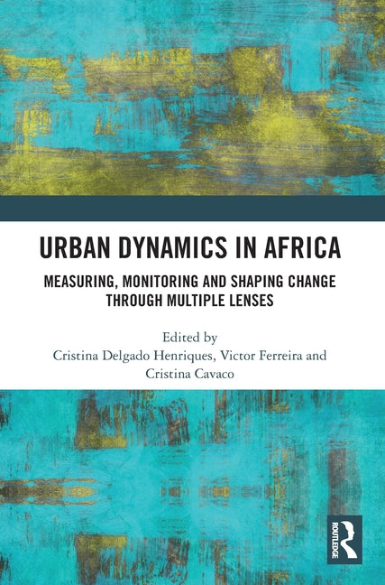 Urban Dynamics in Africa: Measuring, Monitoring and Shaping Change Through Multiple Lenses