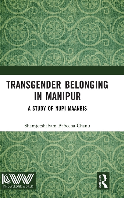 Transgender Belonging in Manipur: A Study of Nupi Maanbis
