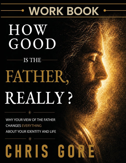 How Good Is The Father, Really? Workbook