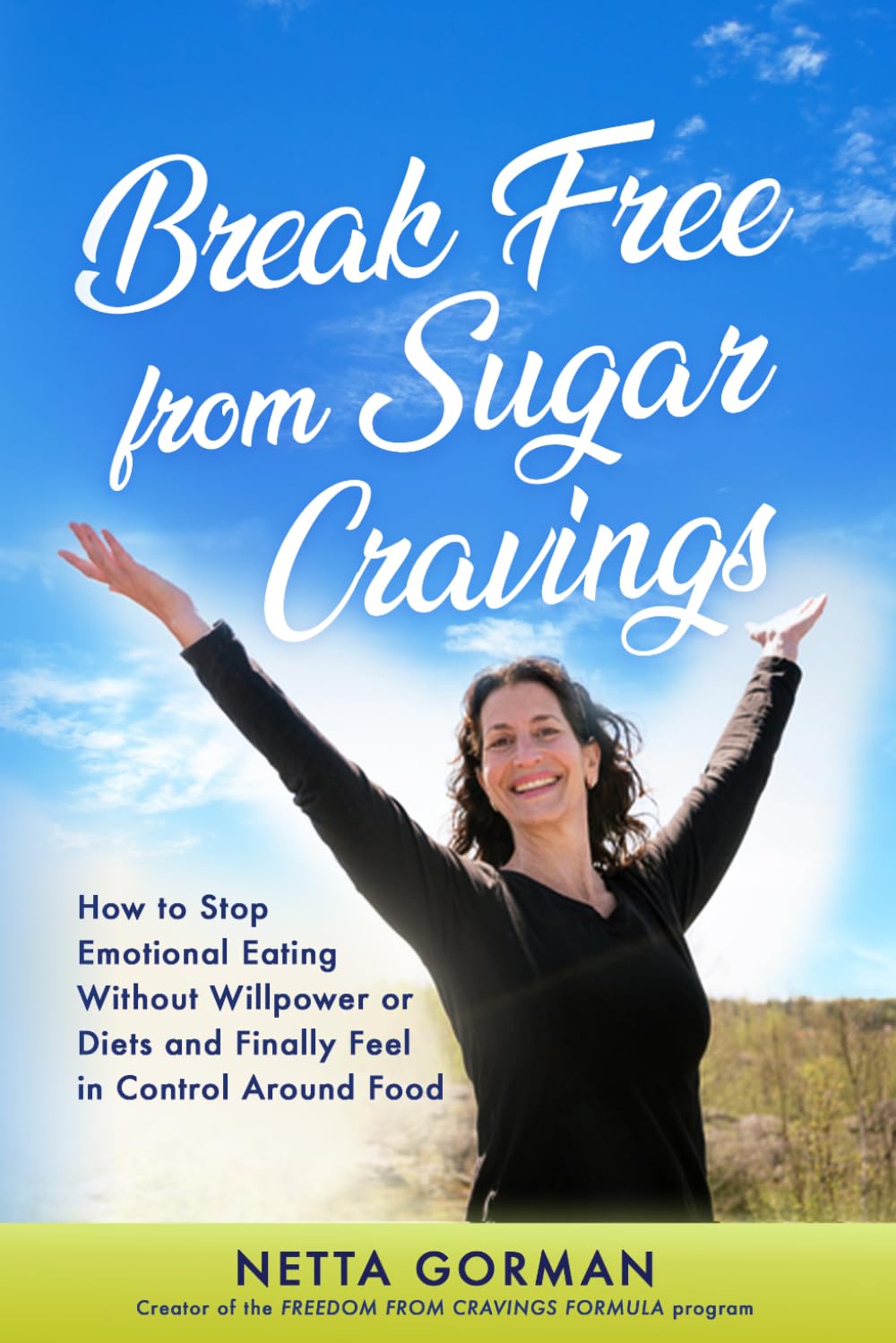 Break Free from Sugar Cravings: How to Stop Emotional Eating Without Willpower or Diets and Finally Feel in Control Around Food