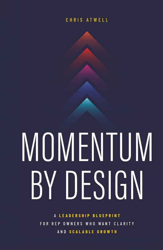 Momentum by Design: A Leadership Blueprint for Rep Owners Who Want Clarity and Scalable Growth