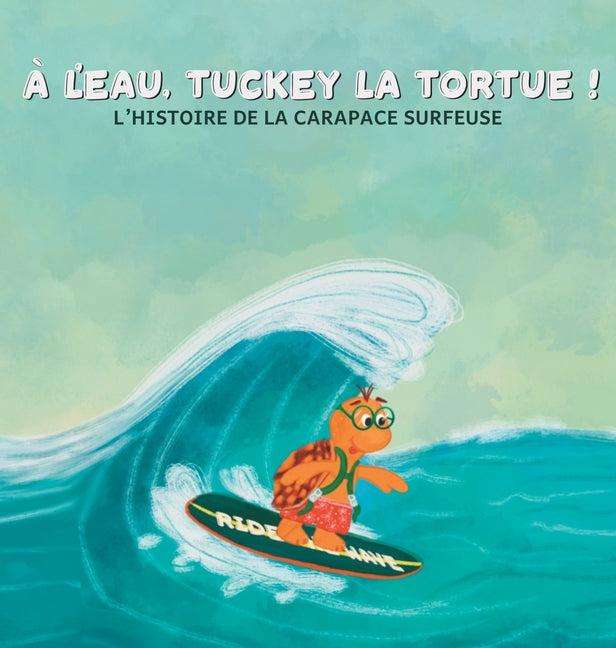 A l'eau, Tuckey la tortue! L'HISTOIRE DE LA CARAPACE SURFEUSE