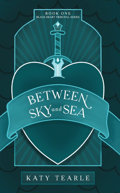 Between Sky and Sea: Book 1 of the Black Heart Tribunal Series