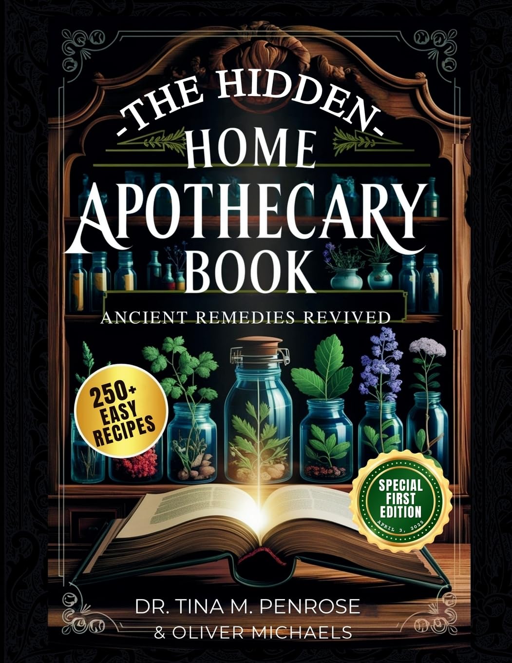 The Hidden Home Apothecary Book: Rediscovering 250+ Recipes for Herbal Teas, Tinctures, and Natural Wellness Remedies
