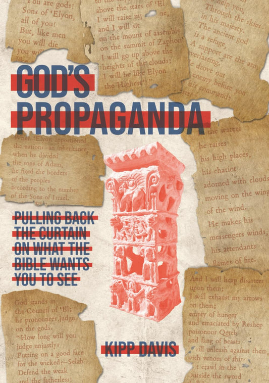 God's Propaganda: Pulling Back the Curtain on What the Bible Wants You to See