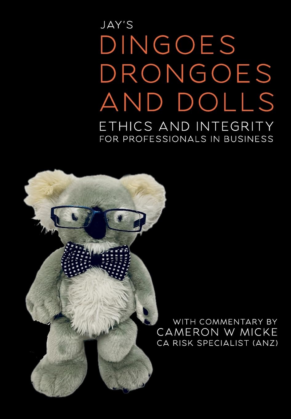Dingoes, Drongoes and Dolls: Ethics and Integrity for Professionals in Business (Special Edition)