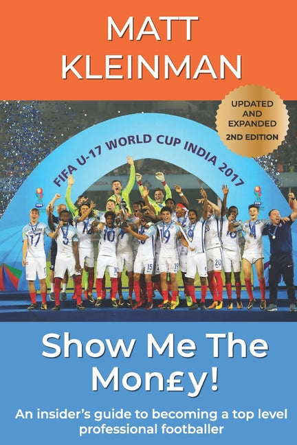 Show Me The Mon?y!: An insider's guide to becoming a top level professional footballer