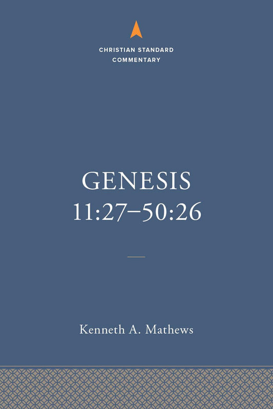 Genesis 11:27-50:26: The Christian Standard Commentary