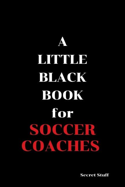 A Little Black Book: For Soccer Coaches