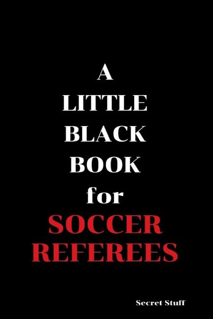 A Little Black Book: For Soccer Referees