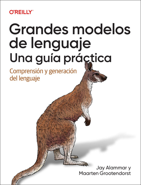Grandes modelos de lenguaje: una guia practica (Spanish version): Comprension y generacion del lenguaje