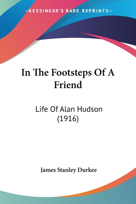 In The Footsteps Of A Friend: Life Of Alan Hudson (1916)