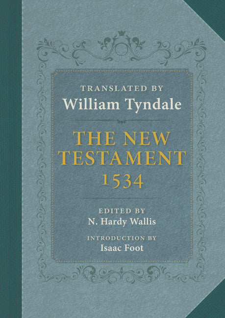 The New Testament: A Reprint of the Edition of 1534 with the Translator's Prefaces and Notes and the Variants of the Edition of 1525