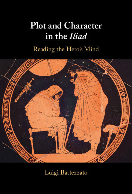 Plot and Character in the Iliad: Reading the Hero's Mind