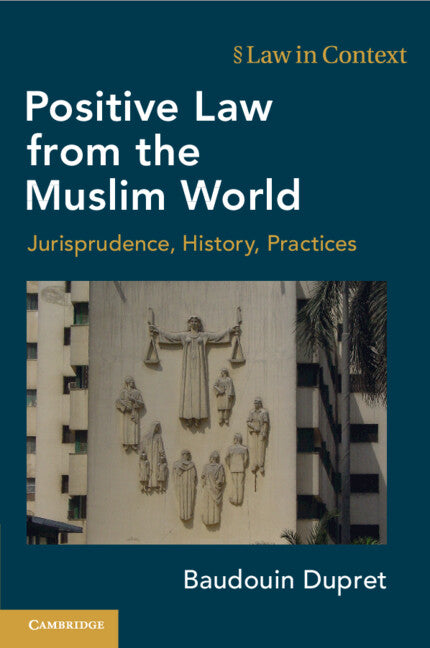 Positive Law from the Muslim World: Jurisprudence, History, Practices