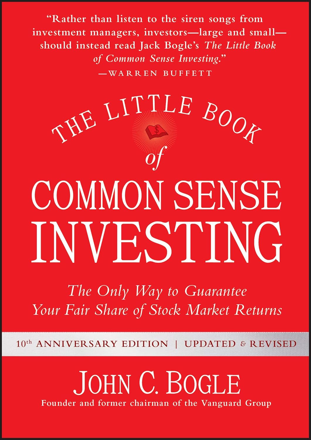 Little Book of Common Sense Investing: The Only Way to Guarantee Your Fair Share of Stock Market Returns (Anniversary, Revised, Updated)