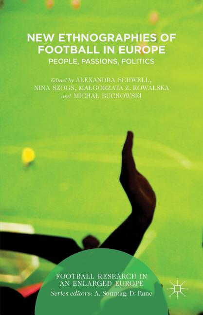 New Ethnographies of Football in Europe: People, Passions, Politics (2015)