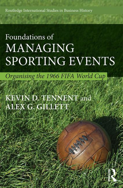 Foundations of Managing Sporting Events: Organising the 1966 FIFA World Cup
