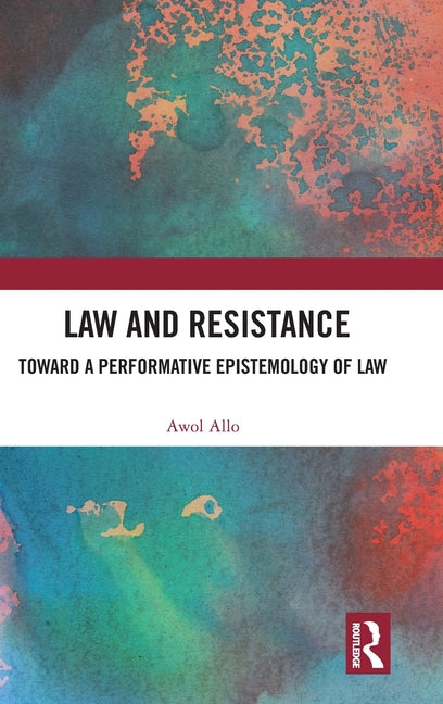 Law and Resistance: Toward a Performative Epistemology of Law