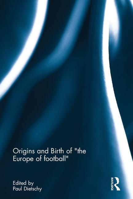 Origins and Birth of the Europe of Football
