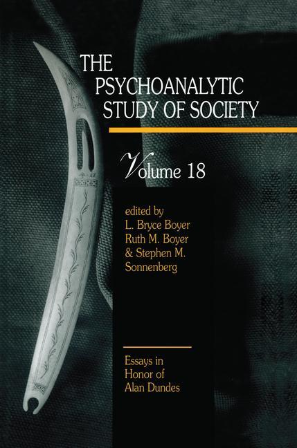 The Psychoanalytic Study of Society, V. 18: Essays in Honor of Alan Dundes