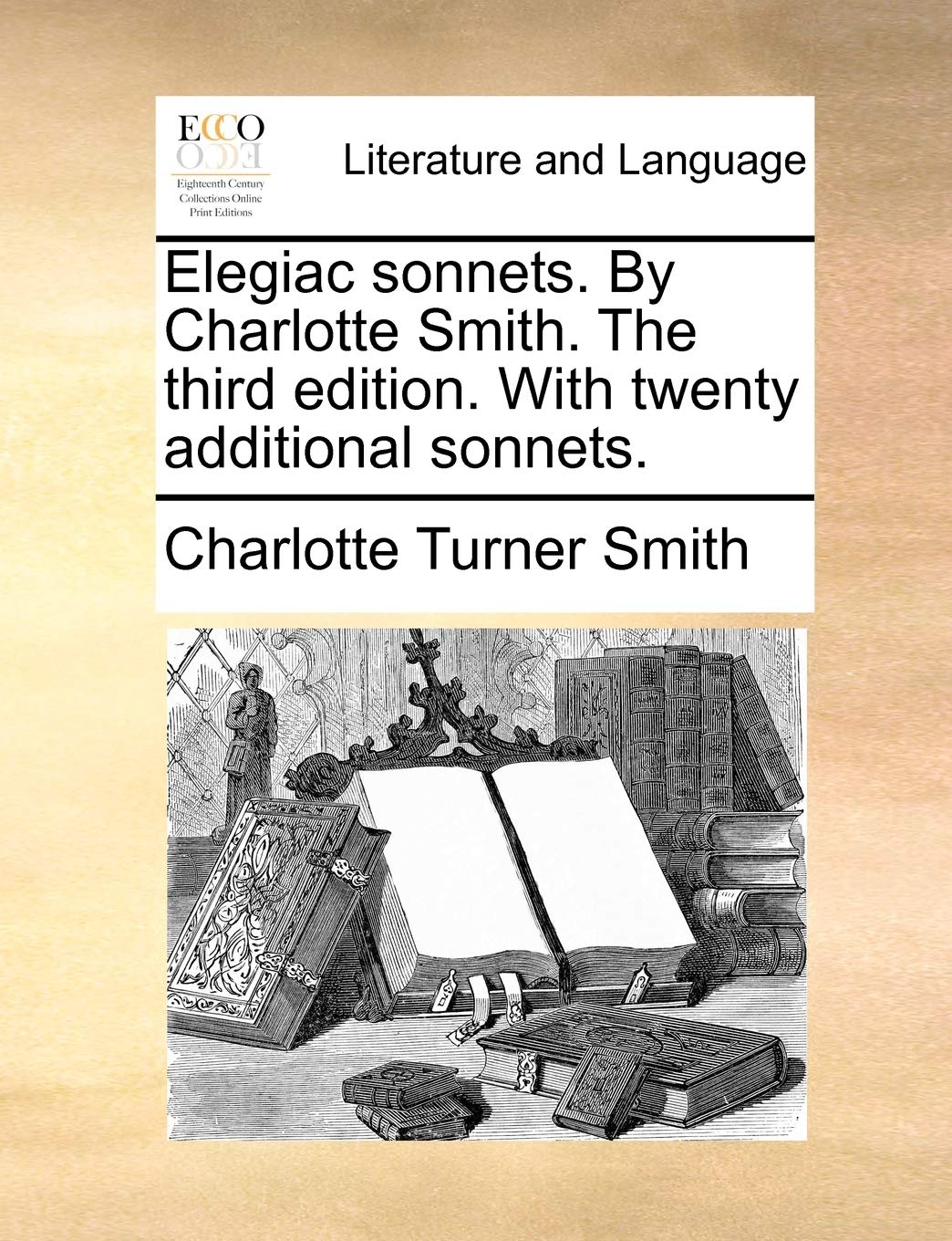 Elegiac sonnets. By Charlotte Smith. The third edition. With twenty additional sonnets.