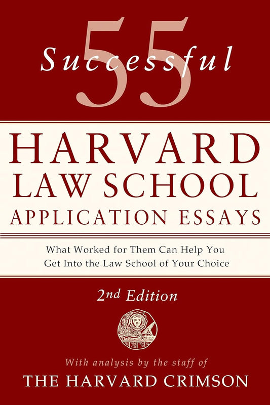 55 Successful Harvard Law School Application Essays, 2nd Edition: With Analysis by the Staff of the Harvard Crimson (Second Edition, Revised)