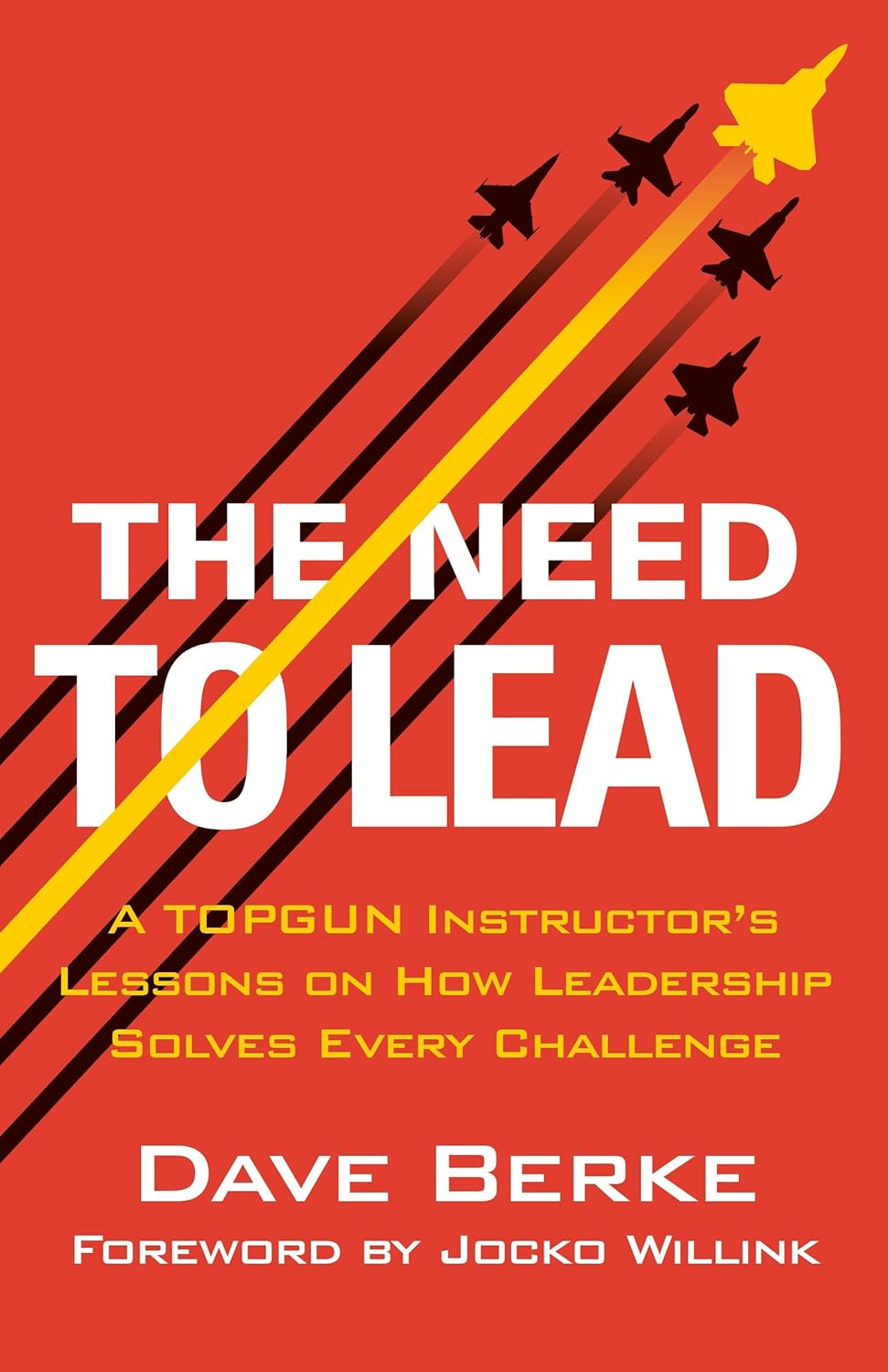 The Need to Lead: A Topgun Instructor's Lessons on How Leadership Solves Every Challenge