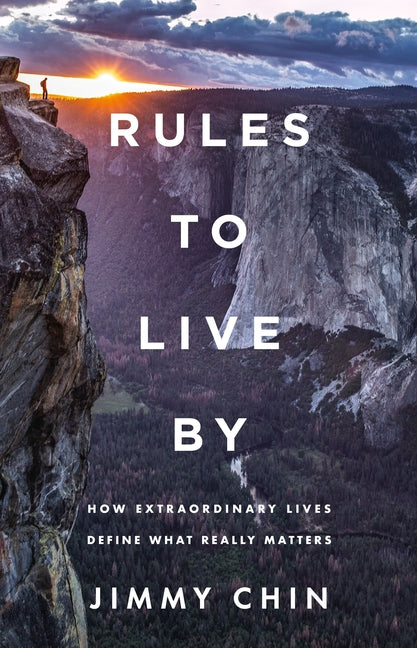 Rules to Live by: How Extraordinary Lives Define What Really Matters