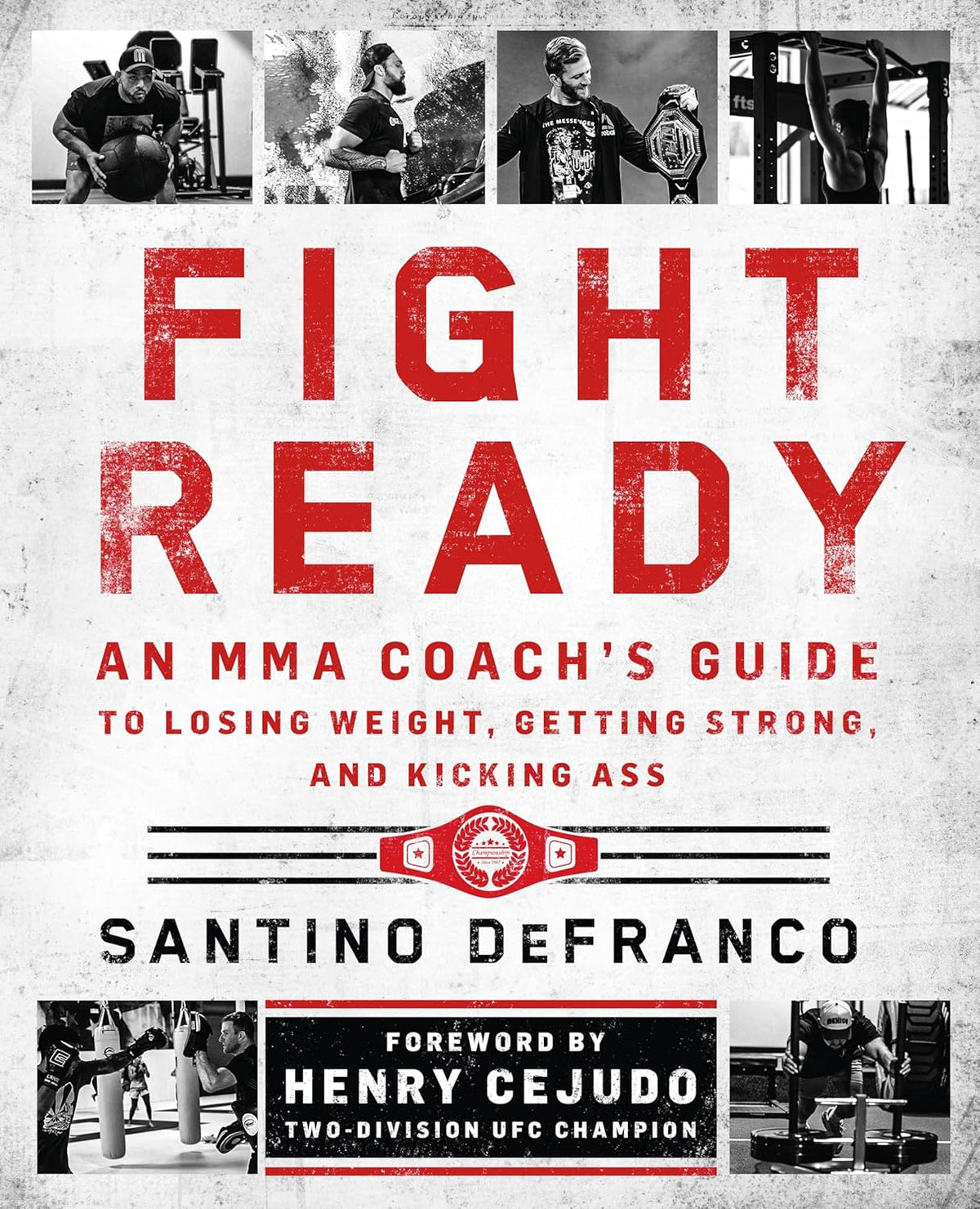 Fight Ready: An Mma Coach's Guide to Losing Weight, Getting Strong, and Kicking Ass