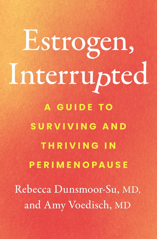 Estrogen, Interrupted: A Guide to Surviving and Thriving in Perimenopause