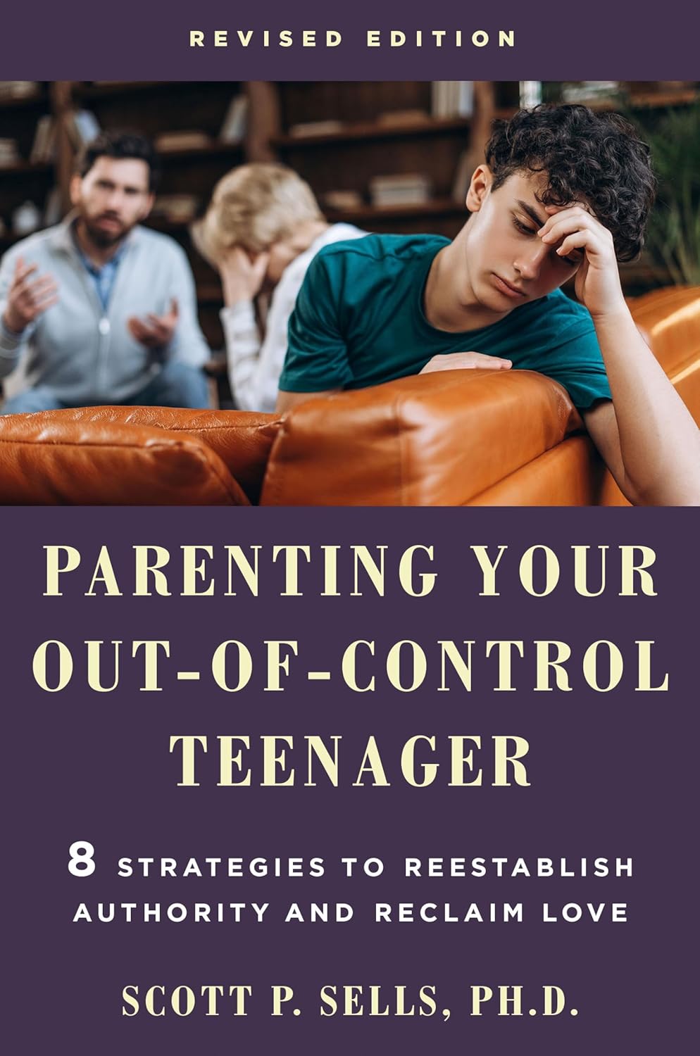 Parenting Your Out-Of-Control Teenager: 8 Strategies to Reestablish Authority and Reclaim Love (Revised Edition)